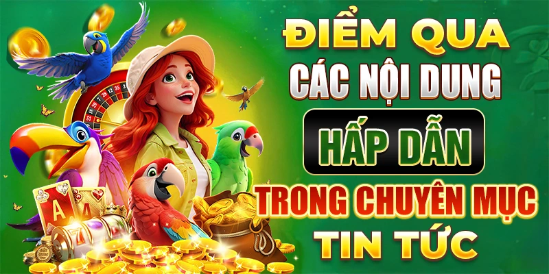 Điểm qua các nội dung hấp dẫn trong chuyên mục tin tức