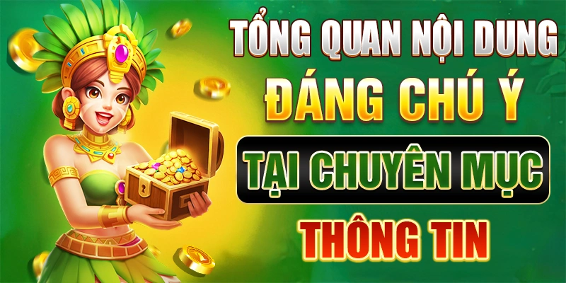 Tổng quan nội dung đáng chú ý tại chuyên mục thông tin