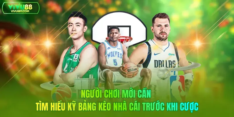 Người chơi mới cần tìm hiểu kỹ bảng kèo nhà cái trước khi cược